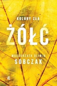 Kolory zła Tom 4 Żółć - Małgorzata Oliwia Sobczak - książka