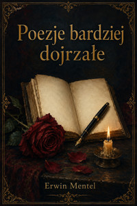 Poezje bardziej dojrzałe - Erwin Mentel - ebook