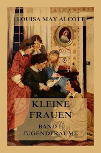 Kleine Frauen, Band 1: Jugendträume - Louisa May Alcott - ebook