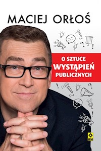 O sztuce wystąpień publicznych wyd. II - Maciej Orłoś - ebook