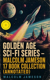 Golden Age Sci-Fi Series – Malcolm Jameson 17 Book Collection (Annotated) - Malcolm Jameson - ebook