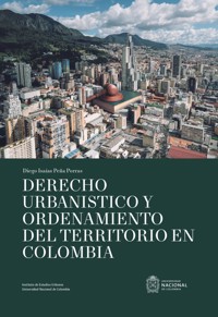 Derecho urbanístico y ordenamiento del territorio en Colombia - Diego isaías Peña Porra - ebook