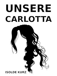 Unsere Carlotta - Isolde Kurz - ebook