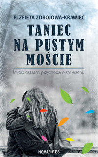 Taniec na pustym moście. Miłość czasami przychodzi o zmierzchu - Elżbieta Zdrojowa-Krawiec - ebook + audiobook