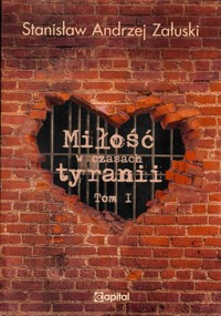 Miłość w czasach tyranii Tom 1 - Załuski Stanisław Andrzej - książka
