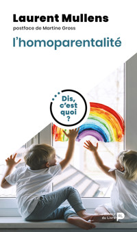Dis, c'est quoi l'homoparentalité ? - Laurent Mullens - ebook
