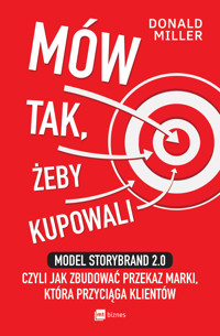 Mów tak, żeby kupowali. Model StoryBrand 2.0, czyli jak zbudować przekaz marki, która przyciąga klientów - Donald Miller - ebook + książka