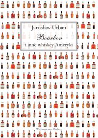 Bourbon i inne whiskey Ameryki - Jarosław Urban - książka