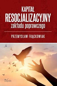 Kapitał resocjalizacyjny zakładu poprawczego - Frąckowiak Przemysław - książka