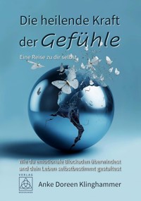 Die heilende Kraft der Gefühle - Eine Reise zu dir selbst - Anke Doreen Klinghammer - ebook