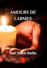 Amours de larmes - Aimé Séverin Doutha - ebook