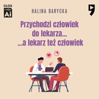 PRZYCHODZI CZŁOWIEK DO LEKARZA... ...A LEKARZ TEŻ CZŁOWIEK - Halina Barycka - ebook + audiobook