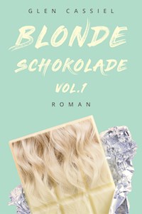 Blonde Schokolade Vol.1 - Glen Cassiel - ebook