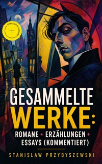 Gesammelte Werke: Romane + Erzählungen + Essays (Kommentiert) - Stanisław Przybyszewski - ebook