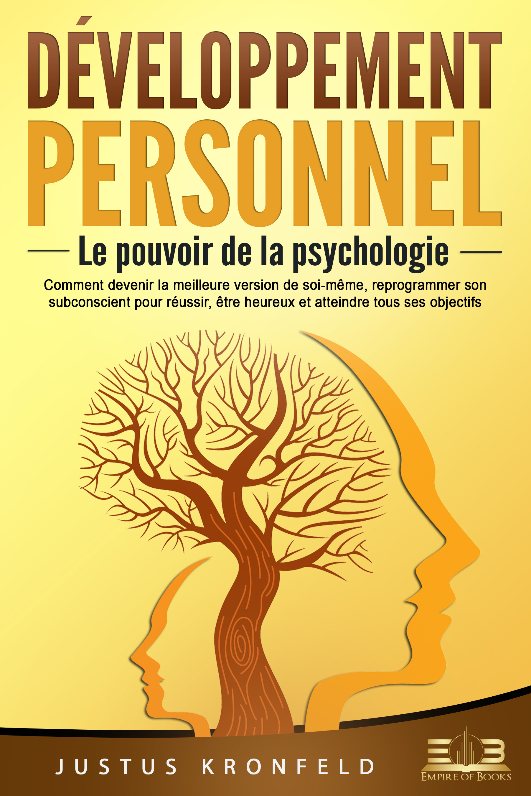 Développement personnel – Le pouvoir de la psychologie: Comment devenir la meilleure version de soi-même, reprogrammer son subconscient pour réussi...