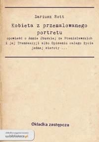 Kobieta z przemalowanego portretu. Opowieść o Annie Zbąskiej ze Stanisławskich i jej "Transakcyji albo Opisaniu całego życia jednej sieroty [...]" - Dariusz Rott - ebook