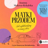 Matki przodem. Jak wylądowałyśmy w ciemnej d***e - Mokosa-Rykalska Joanna - ebook + audiobook