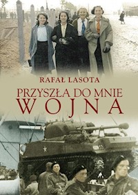 Przyszła do mnie wojna - Lasota Rafał - książka
