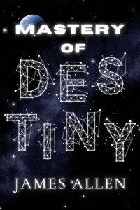 The Mastery of Destiny - James Allen - ebook