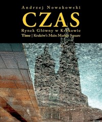 Czas Rynek Główny w Krakowie / Time Kraków’s Main Market Square - Andrzej Nowakowski - książka