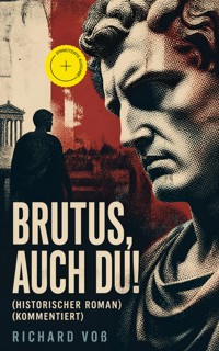 Brutus, auch Du! (Historischer Roman) (Kommentiert) - Richard Voß - ebook