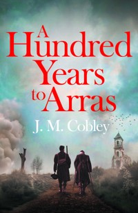 A Hundred Years to Arras - J. M. Cobley - ebook