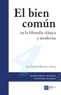 El bien común en la filosofía clásica y moderna - José Ramón Recuero Astray - ebook
