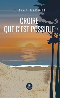 Croire que c’est possible - Didier Kimmel - ebook