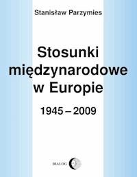 Stosunki międzynarodowe w Europie w 1945-2009 - Stanisław Parzymies - ebook