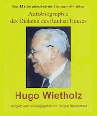 Hugo Wietholz – ein Diakon des Rauhen Hauses – Autobiographie - Jürgen Ruszkowski - ebook