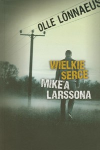 Wielkie serce Mike'a Larssona - Lonnaeus Olle - książka