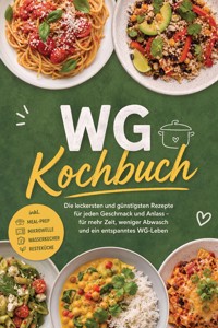 WG Kochbuch: Die leckersten und günstigsten Rezepte für jeden Geschmack und Anlass – für mehr Zeit, weniger Abwasch und ein entspanntes WG-Leben – inkl. Meal-Prep, Mikrowelle, Wasserkocher, Resteküche - Nele Hartwig - ebook