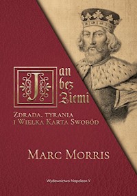 Jan bez Ziemi Zdrada tyrania i Wielka Karta Swobód - Marc Morris - książka