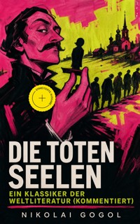 Die toten Seelen - Ein Klassiker der Weltliteratur (Kommentiert) - Nikolai Gogol - ebook