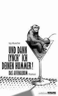 Und dann lynch' ich deinen Hummer! - Izy Kusche - ebook