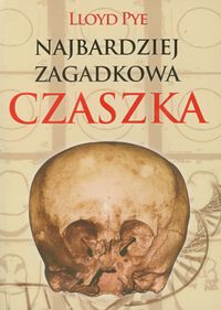 Najbardziej zagadkowa czaszka - Pye Lloyd - książka