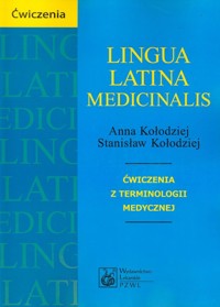 Lingua Latina medicinalis Ćwiczenia z terminologii medycznej - Kołodziej Anna, Kołodziej Stanisław - książka