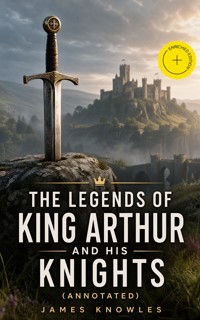 The Legends of King Arthur and His Knights (Annotated) - James Knowles - ebook