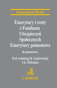 Emerytury i renty z Funduszu Ubezpieczeń Społecznych. Emerytury pomostowe. Komentarz - SSN Beata Gudowska, SSN Halina Kiryło, SSN Romualda Spyt, SSN Jolanta Strusińska-Żukowska, dr hab. K - książka