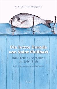 Die letzte Dorade von Saint Philibert oder: Leben und Sterben um jeden Preis - Ulrich Hutten - ebook
