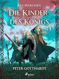 Die Kinder des Königs  – ein Märchen - Peter Gotthardt - ebook