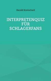 Interpretenquiz für Schlagerfans - Harald Kratochwil - ebook