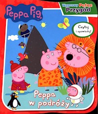 Peppa Pig Wyprawy pełne przygód Peppa w podróży -  - książka