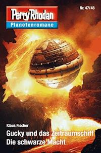 Planetenroman 47 + 48: Gucky und das Zeitraumschiff / Die schwarze Macht - Klaus Fischer - ebook