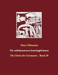 Die unbekannteren Jenseitsgöttinnen - Harry Eilenstein - ebook