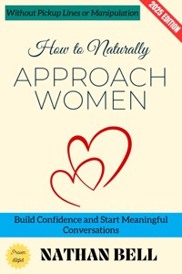 How to Naturally Approach Women: - Nathan Bell - ebook