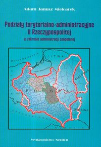 Podziały terytorialno-administracyjne II Rzeczypospolitej w zakresie administracji zespolonej - Mielcarek Adam Janusz - książka