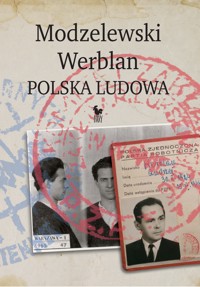 Modzelewski – Werblan. Polska Ludowa - Karol Modzelewski, Andrzej Werblan, Robert Walenciak - ebook