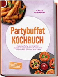 Partybuffet Kochbuch: Die besten Party- und Fingerfood Rezepte für jeden Geschmack und Anlass – für stressfreie Feiern mit Wow-Effekt – inkl. Canapés, Crostini, Spießen, Boards, Mini-Desserts uvm. - Carla Hartmann - ebook