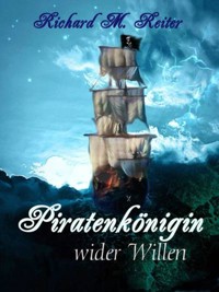 Piratenkönigin wider Willen - Richard M. Reiter - ebook